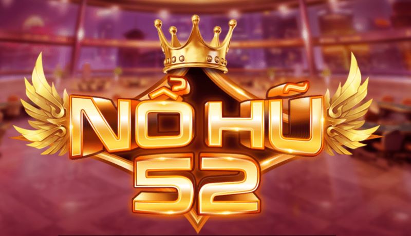 Nổ hũ 52 - Giành lấy vinh quang với jackpot khủng 1 Giới thiệu sơ lược về cổng game nổ hũ 52
